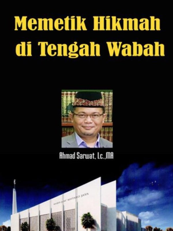 Ahmad Sarwat Memetik Hikmah di Tengah Wabah